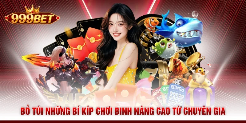 Bỏ túi những bí kíp chơi binh nâng cao từ chuyên gia