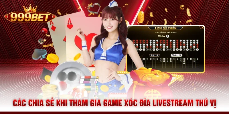 Các chia sẻ khi tham gia game Xóc Đĩa livestream thú vị