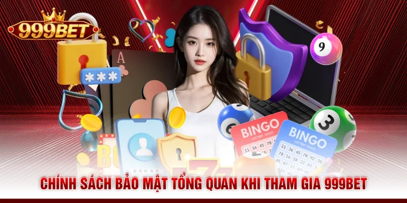 Chính sách bảo mật tổng quan khi tham gia 999BET