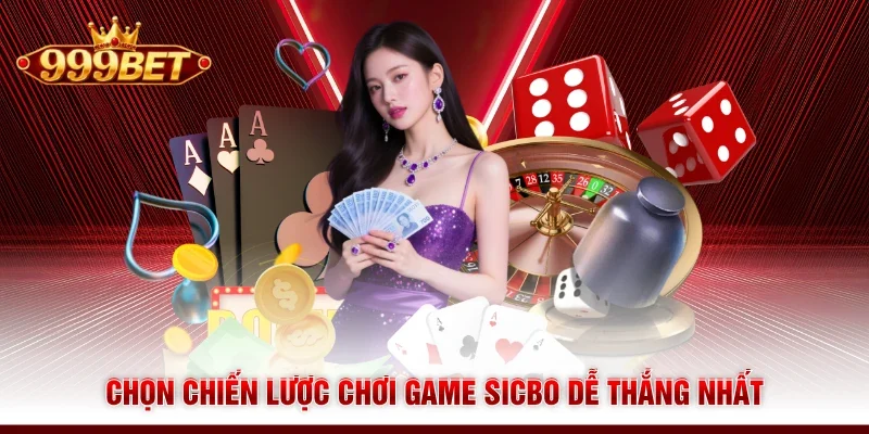 Chọn chiến lược chơi game Sicbo dễ thắng nhất