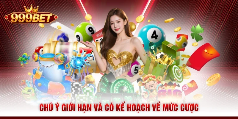Chú ý giới hạn và có kế hoạch về mức cược