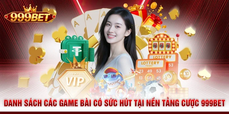 Danh sách các game bài có sức hút tại nền tảng cược 999BET