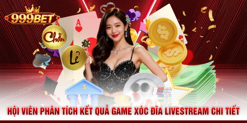 Hội viên phân tích kết quả game Xóc Đĩa livestream chi tiết