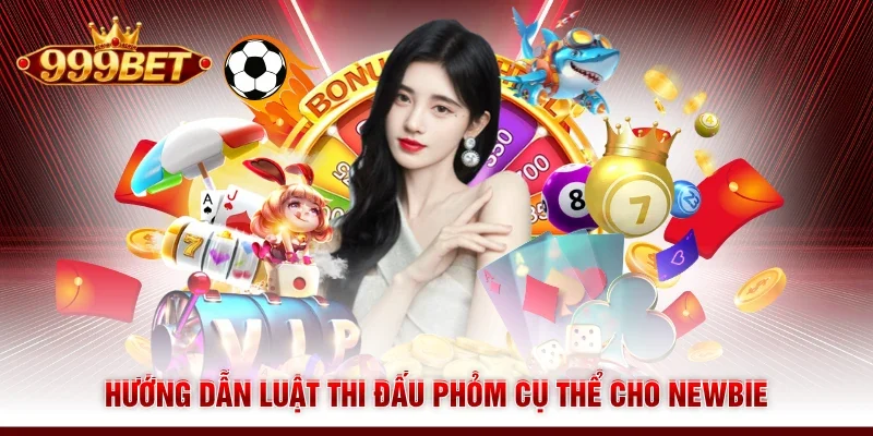 Hướng dẫn luật thi đấu Phỏm cụ thể cho newbie