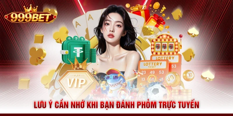 Lưu ý cần nhớ khi bạn đánh Phỏm trực tuyến