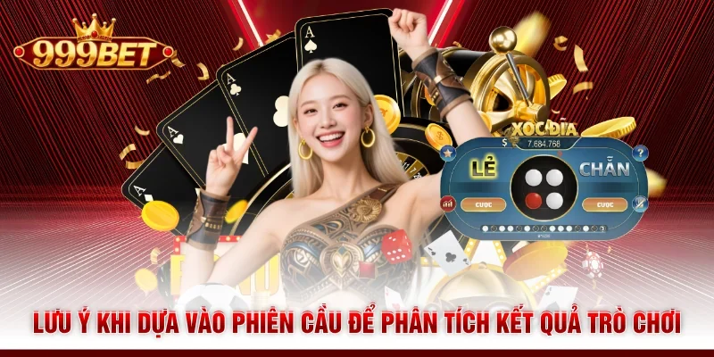 Lưu ý khi dựa vào phiên cầu để phân tích kết quả trò chơi