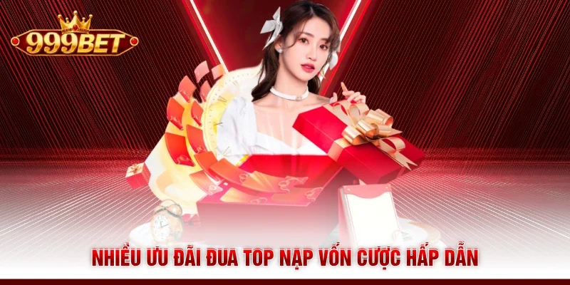Nhiều ưu đãi đua top nạp vốn cược hấp dẫn