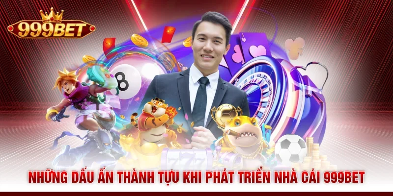 Những dấu ấn thành tựu khi phát triển nhà cái 999BET