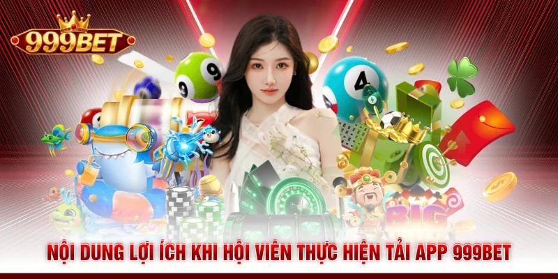 Nội dung lợi ích khi hội viên thực hiện tải app 999BET