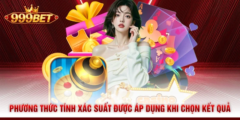 Phương thức tính xác suất được áp dụng khi chọn kết quả