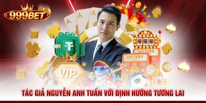 Tác giả Nguyễn Anh Tuấn với định hướng tương lai