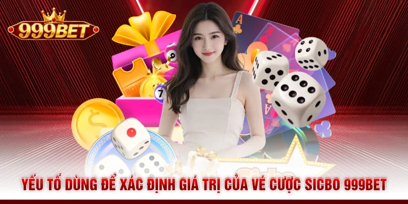 Yếu tố dùng để xác định giá trị của vé cược Sicbo 999BET